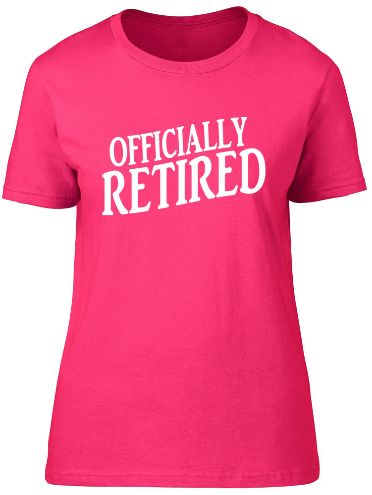Officially Retired Womens Ladies Leaving Do Retirement Gift Tee T-Shirt | eBay